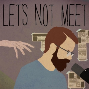 Lets Not Meet Podcast